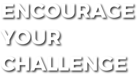 ENCOURAGE YOUR CHALLENGE